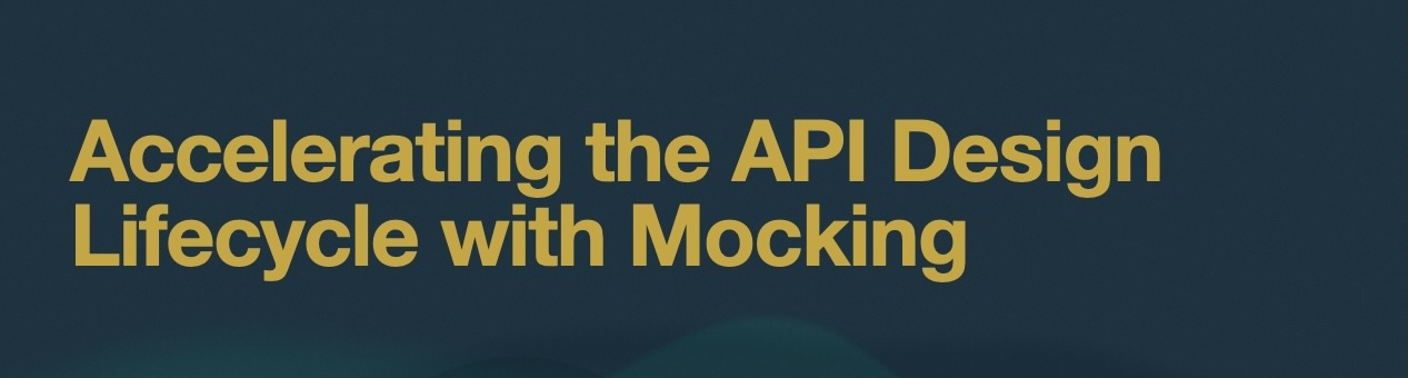 Accelerating the API Design Lifecycle with Mocking